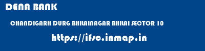 DENA BANK  CHANDIGARH DURG BHILAINAGAR BHILAI SECTOR 10  ifsc code
